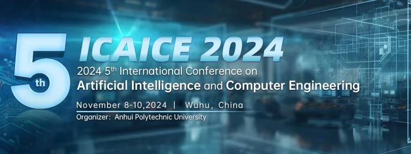 IEEE 2024 5th International Conference on Artificial Intelligence and Computer Engineering(ICAICE 2024)