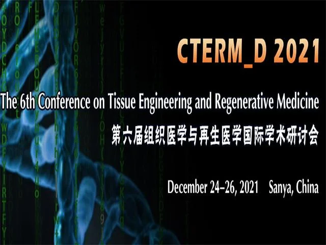 The 6th Conference on Tissue Engineering and Regenerative Medicine (CTERM_D 2021)