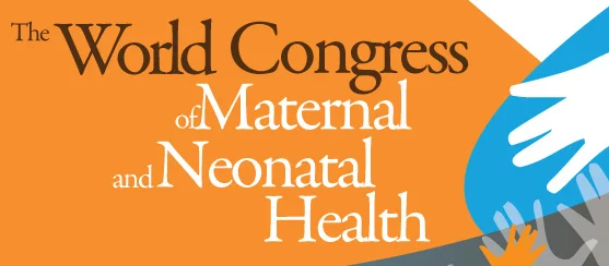 The World Congress of Maternal and Neonatal Health