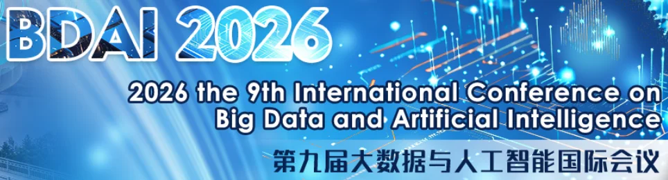 2026 9th International Conference on Big Data and Artificial Intelligence (BDAI 2026)