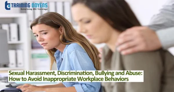 Sexual Harassment, Discrimination, Bullying and Abuse: How to Avoid Inappropriate Workplace Behaviors