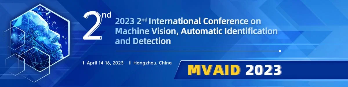 2023 2nd International Conference on Machine Vision, Automatic Identification and Detection (MVAID 2023)