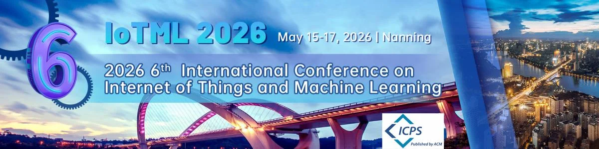 6th International Conference on Internet of Things and Machine Learning (IoTML 2026)