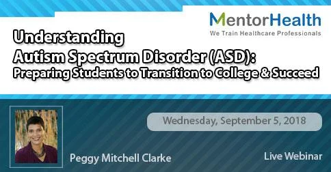 Understanding Autism Spectrum Disorder (ASD): Preparing Students to Transition to College and Succeed