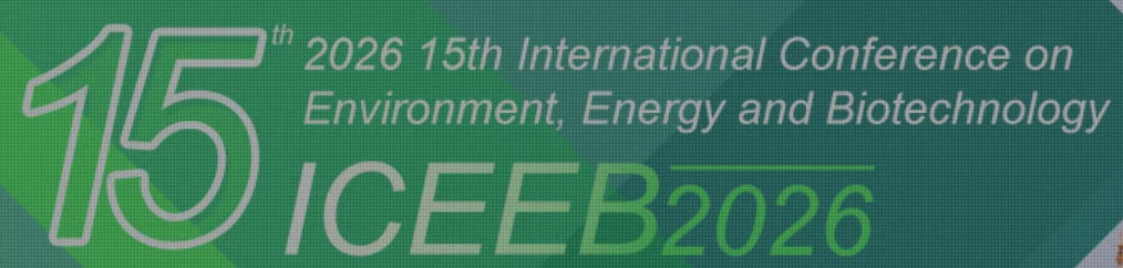 2026 15th International Conference on Environment, Energy and Biotechnology (ICEEB 2026)