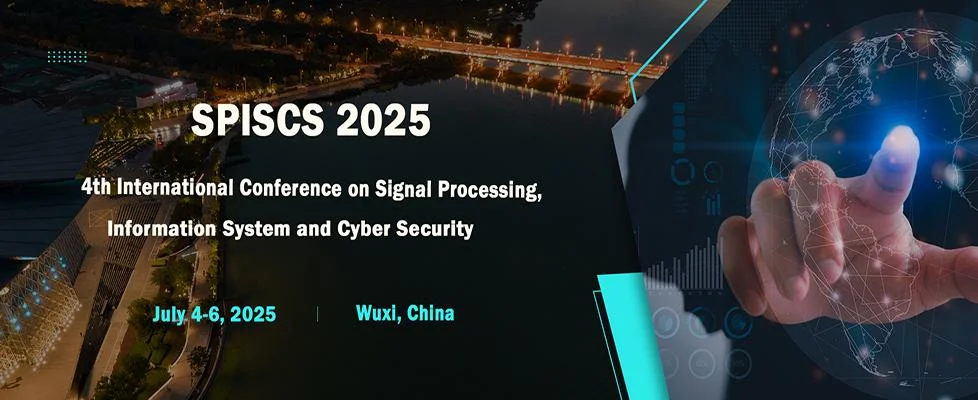 2025 4th International Conference on Signal Processing, Information System and Cyber Security (SPISCS 2025)