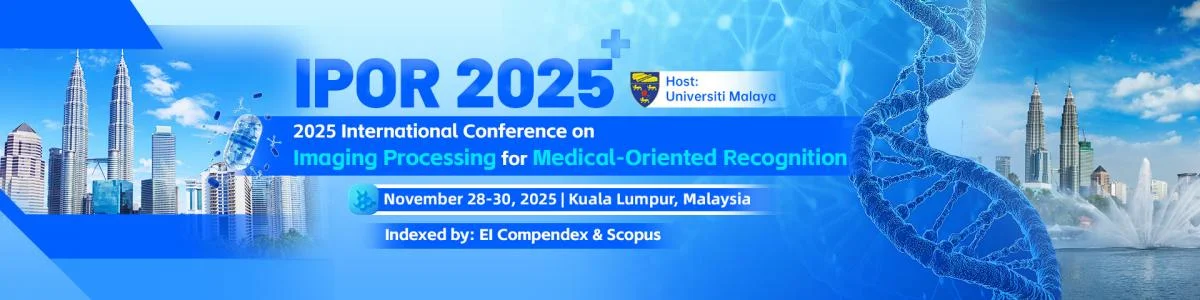 2025 International Conference on Imaging Processing for Medical-Oriented Recognition (IPOR 2025)