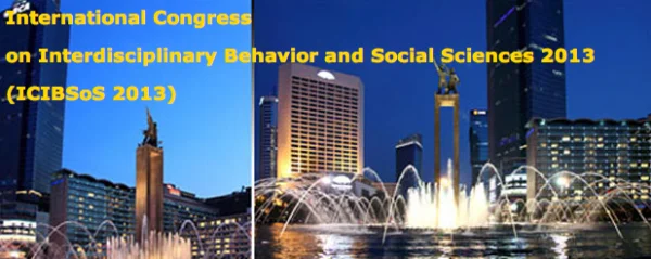 International Congress on Interdisciplinary Behavior and Social Sciences 2013 (ICIBSoS 2013)