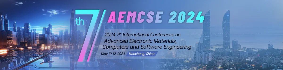 2024 7th International Conference on Advanced Electronic Materials, Computers and Software Engineering (AEMCSE 2024)