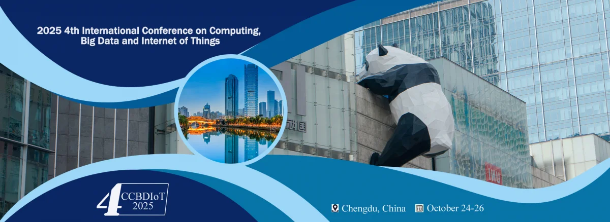 2025 4th International Conference on Computing, Big Data and Internet of Things (CCBDIoT 2025)