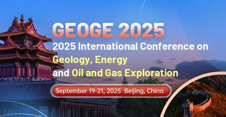2025 International Conference on Geology, Energy and Oil and Gas Exploration (GEOGE 2025)