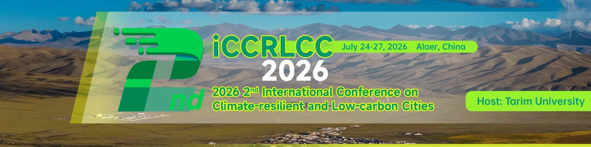 2026 2nd International Conference on Climate-resilient and Low-carbon Cities (iCCRLCC 2026)