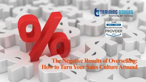 The Negative Results of Overselling: How to Turn Your Sales Culture Around and Develop a Profitable Customer Relationship