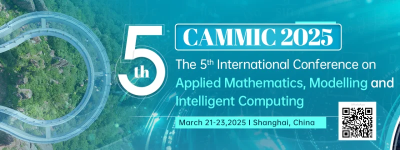 2025 5th International Conference on Applied Mathematics, Modelling and Intelligent Computing(CAMMIC 2025)