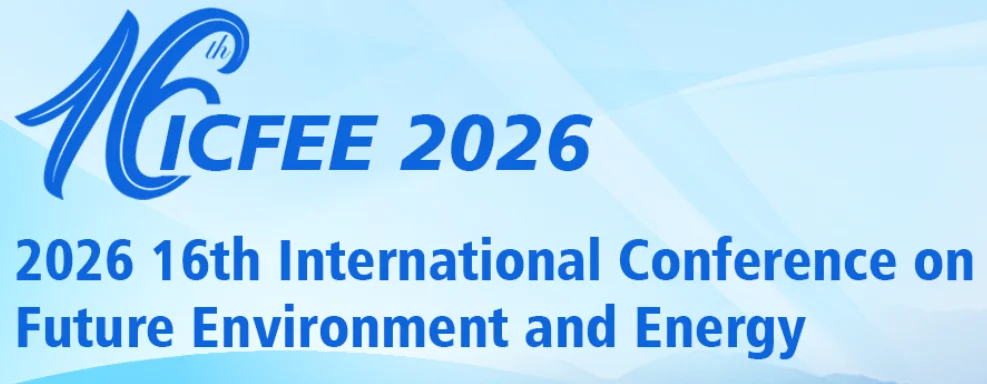 2026 16th International Conference on Future Environment and Energy (ICFEE 2026)