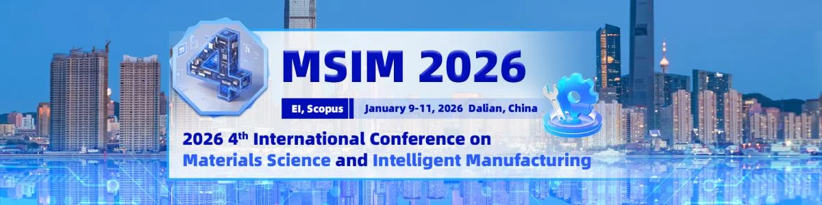 2026 4th International Conference on Materials Science and Intelligent Manufacturing(MSIM 2026)