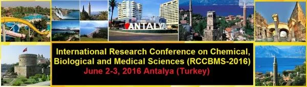 International Research Conference on Chemical, Biological and Medical Sciences (RCCBMS-2016) scheduled on June 2-3, 2016 at Antalya (Turkey)