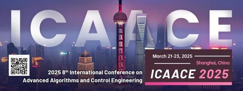 IEEE 2025 8th International Conference on Advanced Algorithms and Control Engineering (ICAACE 2025)
