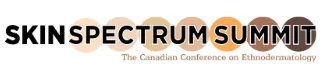 Canada's Conference on Ethnodermatology - Skin Spectrum Summit - Montreal