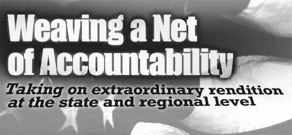 Weaving a Net of Accountability: Taking on extraordinary rendition at the state and regional levels