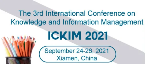 2021 The 3rd International Conference on Knowledge and Information Management (ICKIM 2021)
