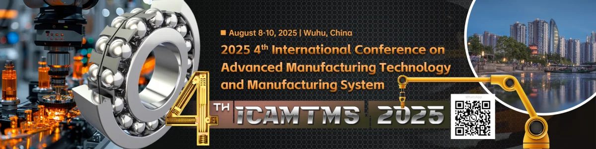 IEEE 2025 4th International Conference on Advanced Manufacturing Technology and Manufacturing System (ICAMTMS 2025)