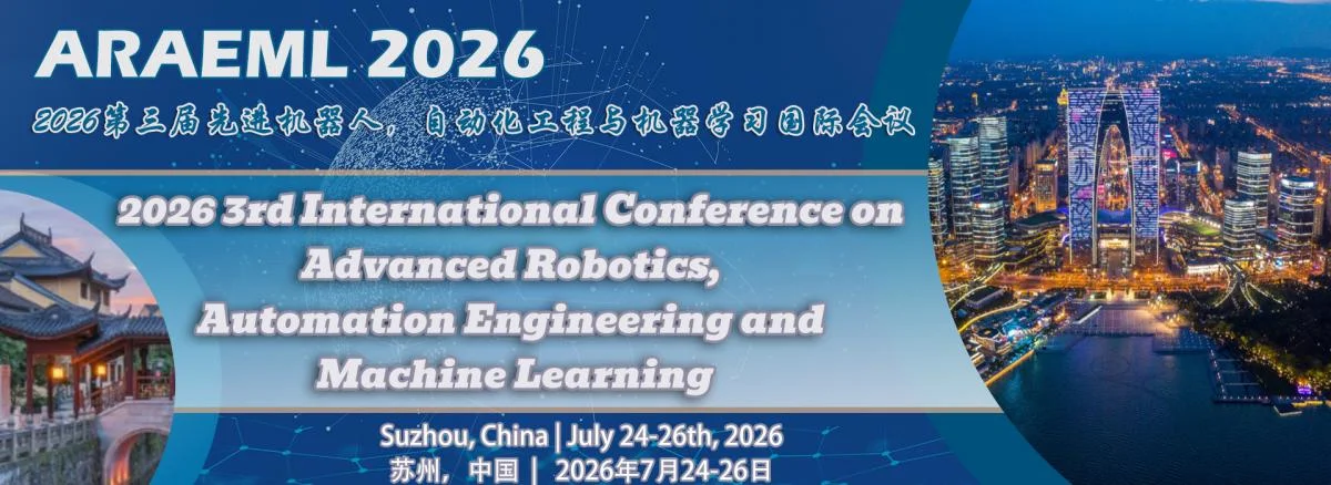 2026 IEEE 3rd International Conference on Advanced Robotics, Automation Engineering and Machine Learning (ARAEML 2026)