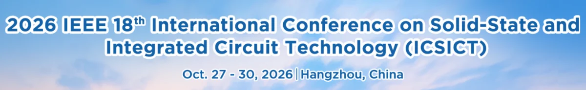 2026 IEEE 18th International Conference on Solid-State and Integrated Circuit Technology (ICSICT)