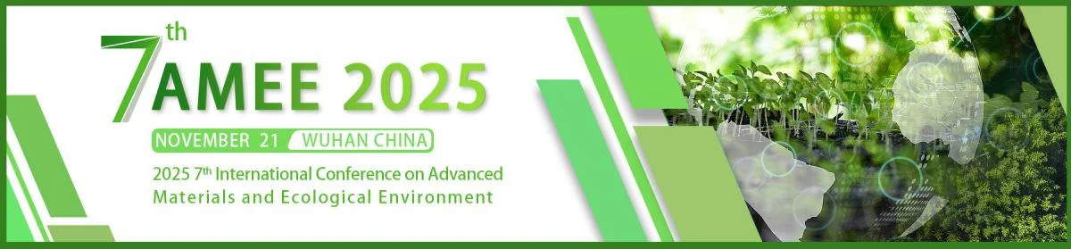 2025 7th International Conference on Advanced Materials and Ecological Environment (AMEE2025)