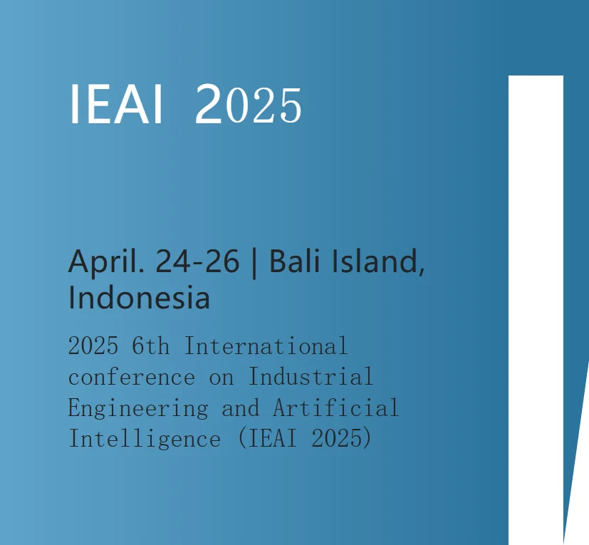 2025 6th International Conference on Industrial Engineering and Artificial Intelligence (IEAI 2025)