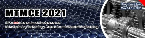 2021 4th International Conference on Manufacturing Technology, Materials and Chemical Engineering