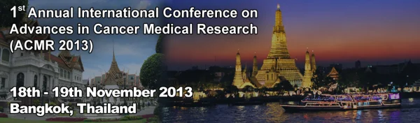 1st Annual International Conference on Advances in Cancer Medical Research (ACMR 2013)