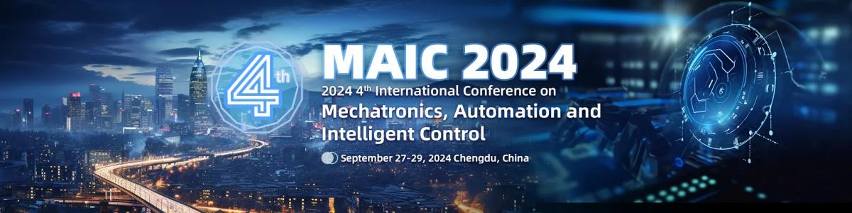 2024 4th International Conference on Mechatronics, Automation, and Intelligent Control (MAIC 2024)