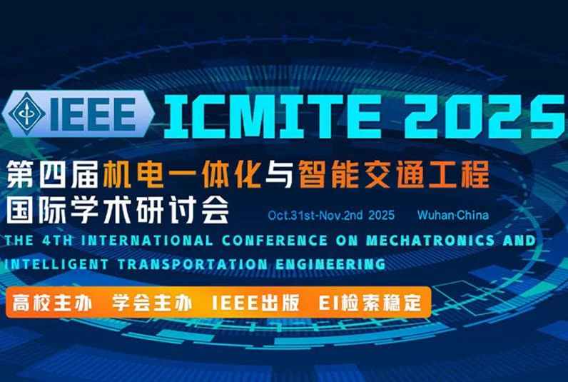 2025 IEEE 4th International Conference on Mechatronics and Intelligent Transportation Engineering ?ICMITE 2025?