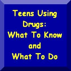 Teens Using Drugs: What To Know and What To Do