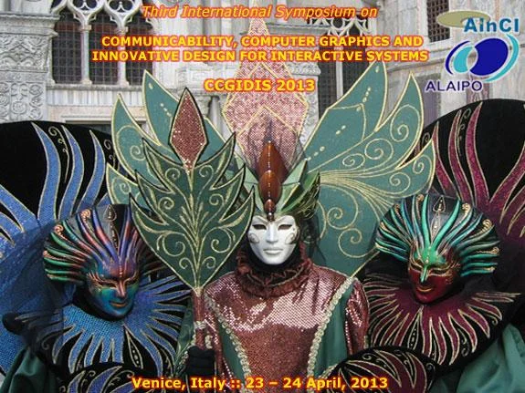 Third International Symposium on Communicability, Computer Graphics and Innovative Design for Interactive Systems (CCGIDIS 2013)