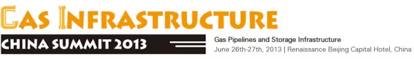 Gas Infrastructure China Summit 2013