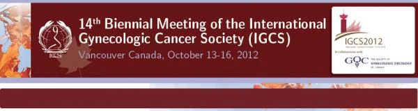 14th Biennial Meeting of the International Gynecologic Cancer Society (IGCS)