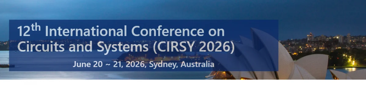 12th International Conference on Circuits and Systems (CIRSY 2026)