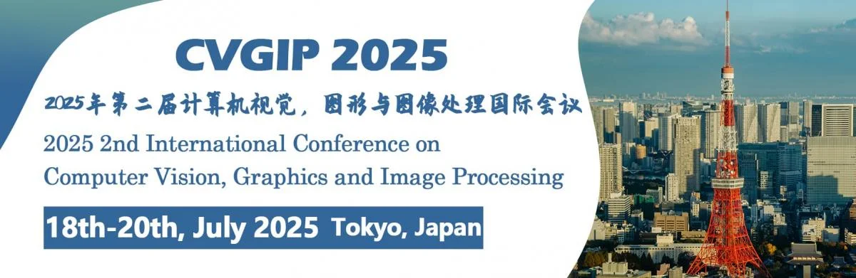 2025 2nd International Conference on Computer Vision, Graphics and Image Processing (CVGIP 2025)-EI Compendex&Scopus