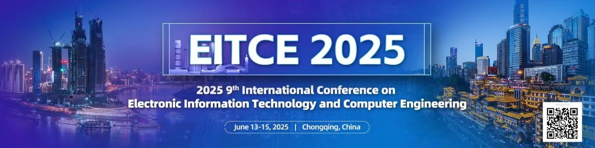 2025 9th International Conference on Electronic Information Technology and Computer Engineering (EITCE 2025)
